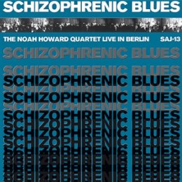 NOAH HOWARD QUARTET - SCHIZOPHRENIC BLUES - THE NOAH...