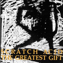 SCRATCH ACID - THE GREATEST GIFT - CD