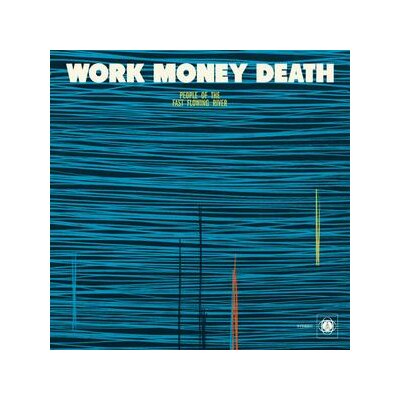 WORK MONEY DEATH - PEOPLE OF THE FAST FLOWING RIVER - LP