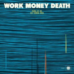 WORK MONEY DEATH - PEOPLE OF THE FAST FLOWING RIVER - LP
