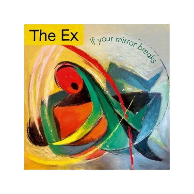 EX, THE - IF YOUR MIRROR BREAKS - CD