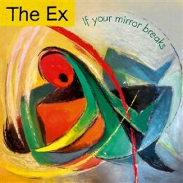 EX, THE - IF YOUR MIRROR BREAKS - CD