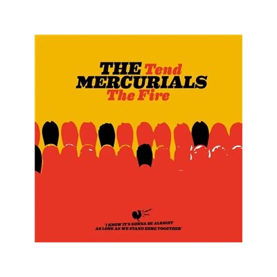 MERCURIALS, THE - TEND THE FIRE - CD