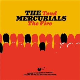 MERCURIALS, THE - TEND THE FIRE - LP
