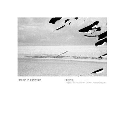 DRANK (INGRID  SCHMOLINER & ALEX KRANABETTER) - BREATH IN DEFINTION - CD