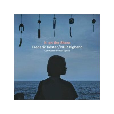 KÖSTER, FREDERIK & NDR BIGBAND - K. ON THE SHORE - CD