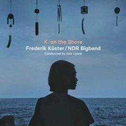 KÖSTER, FREDERIK & NDR BIGBAND - K. ON THE SHORE...