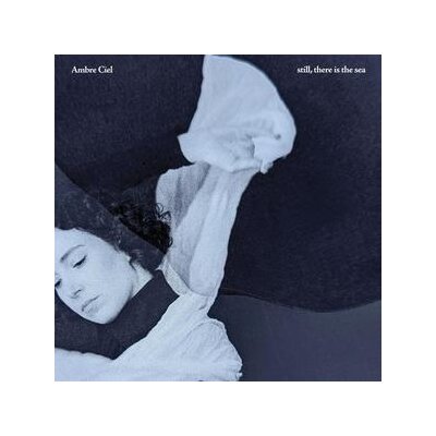 CIEL, AMBRE - STILL, THERE IS THE SEA - LP