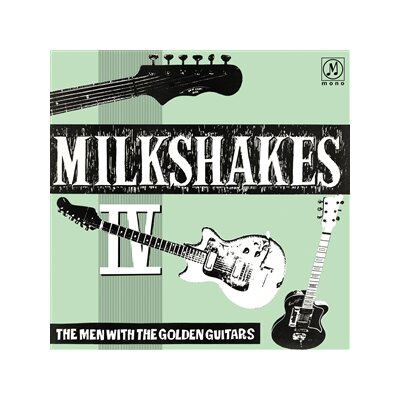 MILKSHAKES, THE - MILKSHAKES IV: THE MEN WITH THE GOLDEN GUITARS - LP