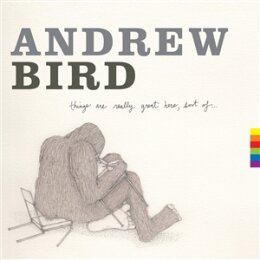 BIRD, ANDREW - THINGS ARE REALLY GREAT HERE, SORT OF - LP