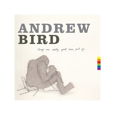 BIRD, ANDREW - THINGS ARE REALLY GREAT HERE, SORT OF - CD