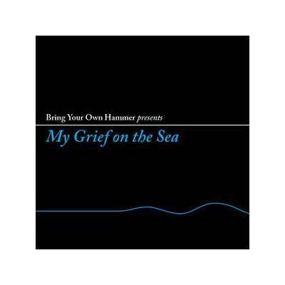 VARIOUS/BRING YOUR OWN HAMMER PRESENTS - MY GRIEF ON THE SEA - LP
