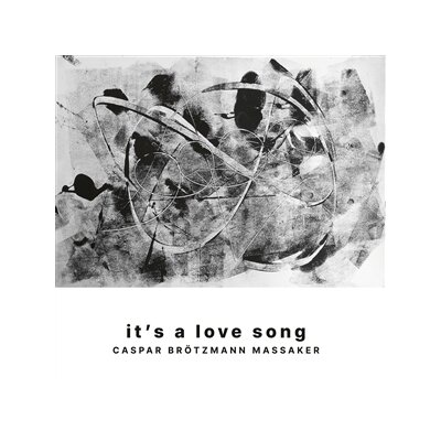 CASPAR BRÖTZMANN MASSAKER - ITS A LOVE SONG - L+C
