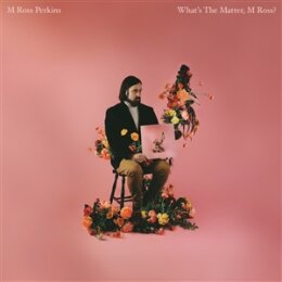 PERKINS, M ROSS - WHATS THE MATTER, M ROSS? (BOUQUET...