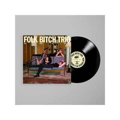 FOLK BITCH TRIO - NOW WOULD BE A GOOD TIME - LP