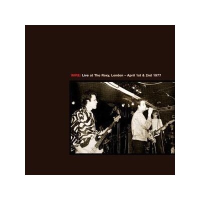 WIRE - LIVE AT THE ROXY 1977/LIVE AT CBGB THEATRE 1978 - CD