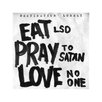 DESTINATION LONELY - EAT LSD, PRAY TO SATAN, LOVE NO ONE - LP
