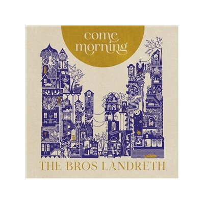 BROS. LANDRETH, THE - COME MORNING - CD