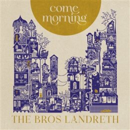 BROS. LANDRETH, THE - COME MORNING - CD