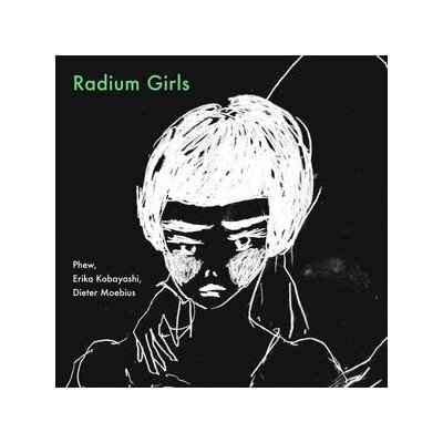 PHEW, ERIKA KOBAYASHI, DIETER MOEBIUS - RADIUM GIRLS - CD
