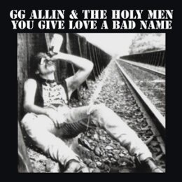ALLIN, GG & THE HOLY MEN - YOU GIVE LOVE A BAD NAME - LP