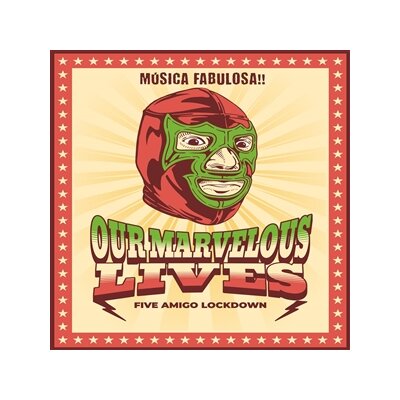 OUR MARVELOUS LIVES - FIVE AMIGO LOCKDOWN - CD