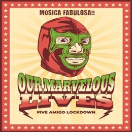 OUR MARVELOUS LIVES - FIVE AMIGO LOCKDOWN - CD