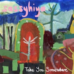 SASSYHIYA - TAKE YOU SOMEWHERE - LP