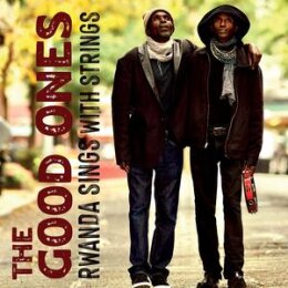 GOOD ONES, THE - RWANDA SINGS WITH STRINGS - CD