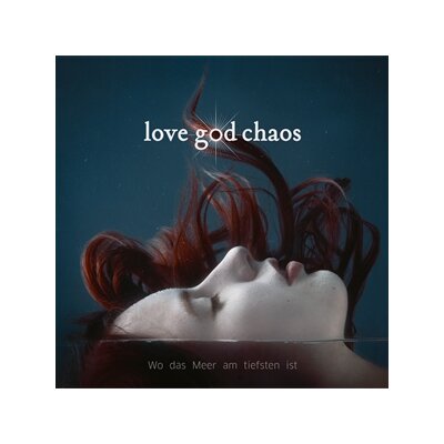 LOVE GOD CHAOS - WO DAS MEER AM TIEFSTEN IST - LP