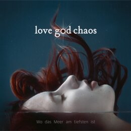 LOVE GOD CHAOS - WO DAS MEER AM TIEFSTEN IST - LP