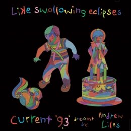 CURRENT 93 (DREAMT BY ANDREW LILES) - LIKE SWALLOWING...