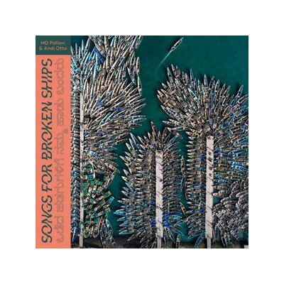 MD PALLAVI & OTTO, ANDI - SONGS FOR BROKEN SHIPS - LP