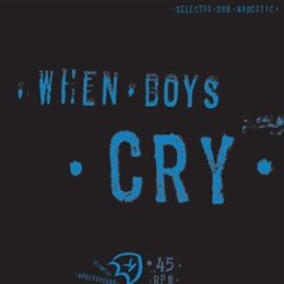 SELECTOR DUB NARCOTIC - WHEN BOYS CRY - 12"