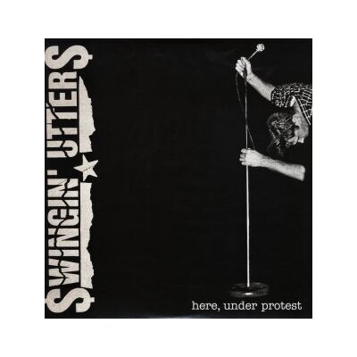 SWINGIN UTTERS - HERE, UNDER PROTEST - LP
