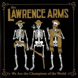 LAWRENCE ARMS, THE - WE ARE THE CHAMPIONS OF THE WORLD...