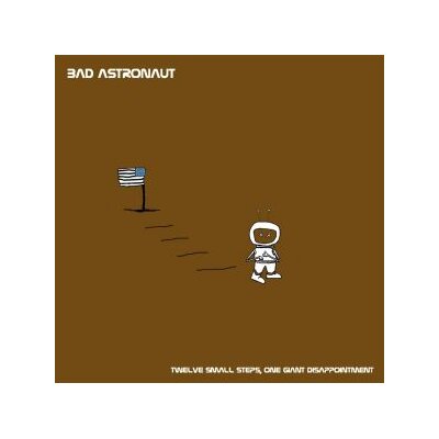 BAD ASTRONAUT - TWELVE SMALL STEPS, ONE GIANT DISAPPOINTMENT - LP