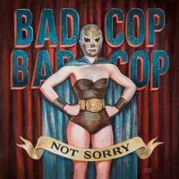 BAD COP/BAD COP - NOT SORRY - CD