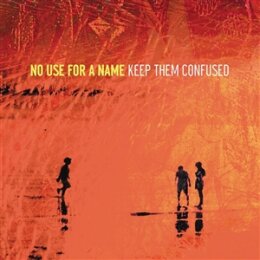 NO USE FOR A NAME - KEEP THEM CONFUSED - CD