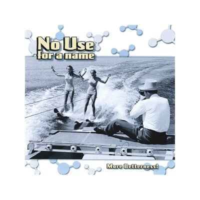 NO USE FOR A NAME - MORE BETTERNESS - CD