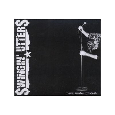 SWINGIN UTTERS - HERE, UNDER PROTEST - CD