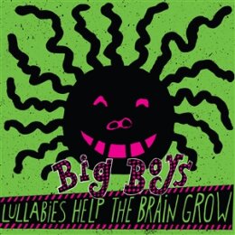 BIG BOYS - LULLABIES HELP THE BRAIN GROW - LP