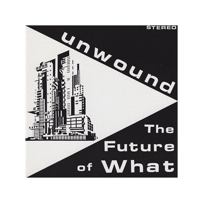 UNWOUND - THE FUTURE OF WHAT - CD