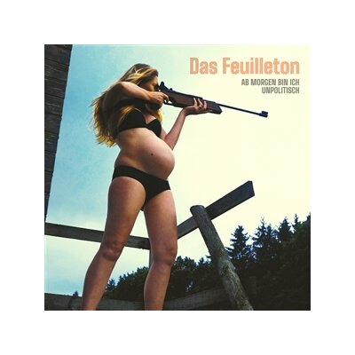DAS FEUILLETON - AB MORGEN BIN ICH UNPOLITISCH - CD