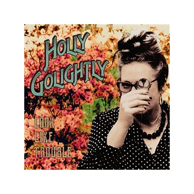 GOLIGHTLY, HOLLY - LOOK LIKE TROUBLE - CD
