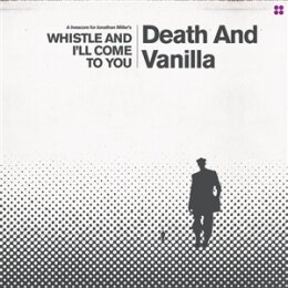 DEATH AND VANILLA - WHISTLE AND ILL COME TO YOU (WHITE...