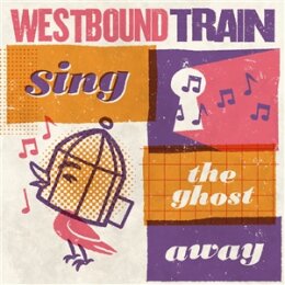 WESTBOUND TRAIN - SING THE GHOST AWAY  (BLOOD ORANGE...