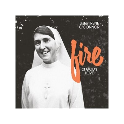 SISTER IRENE OCONNOR - FIRE OF GODS LOVE - CD