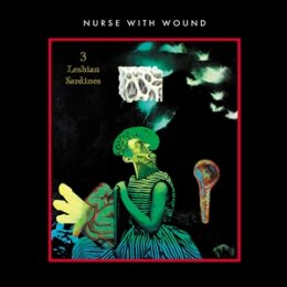 NURSE WITH WOUND - 3 LESBIAN SARDINES (NEON GREEN VINYL)...