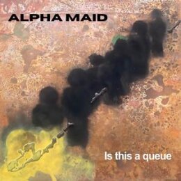 ALPHA MAID - IS THIS A QUEUE - LP